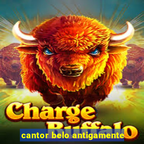 cantor belo antigamente