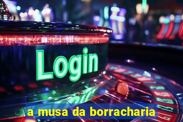 a musa da borracharia