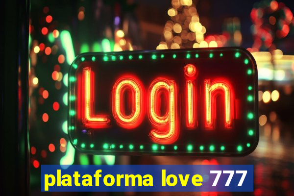 plataforma love 777