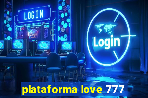 plataforma love 777