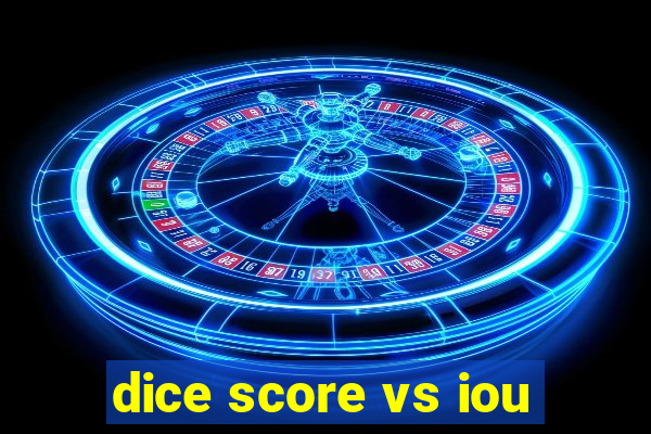 dice score vs iou