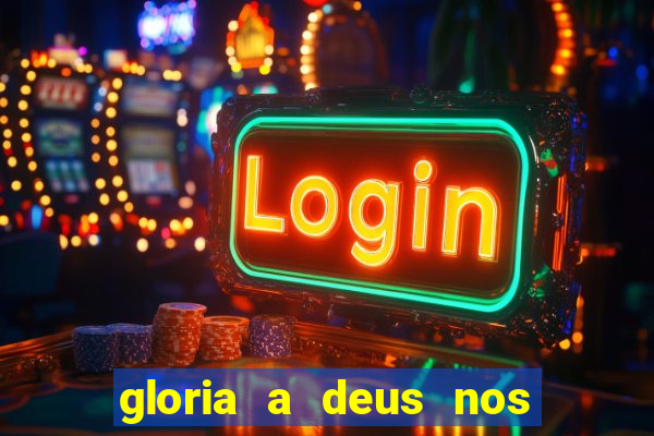 gloria a deus nos altos ceus letra