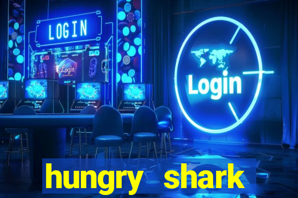 hungry shark evolution dinheiro infinito 2024