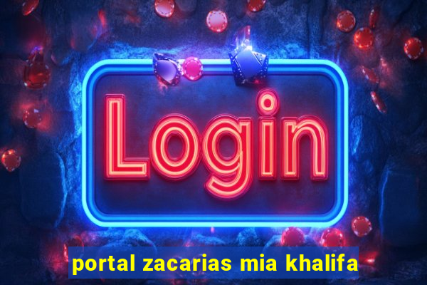 portal zacarias mia khalifa