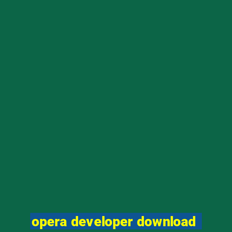 opera developer download