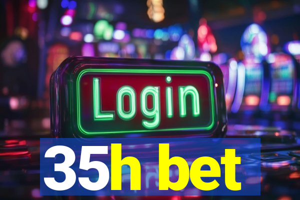 35h bet