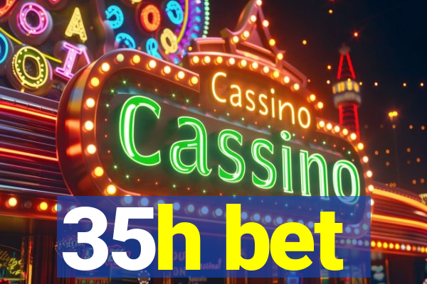 35h bet