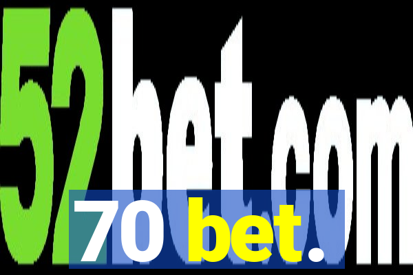 70 bet.