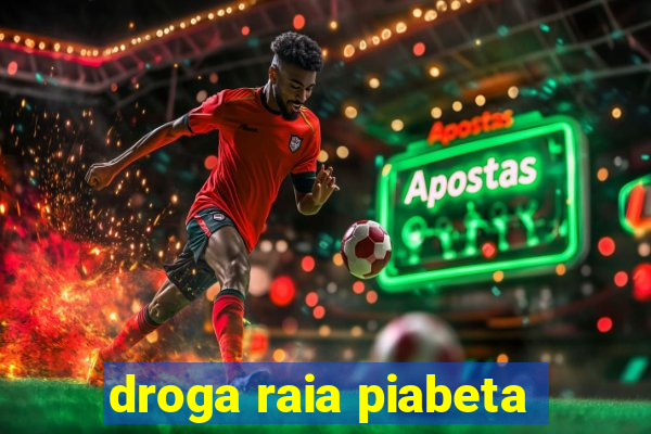 droga raia piabeta