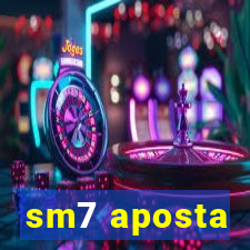 sm7 aposta