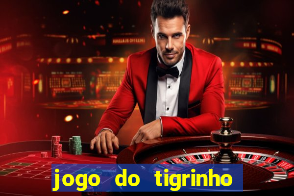 jogo do tigrinho gratis sem deposito