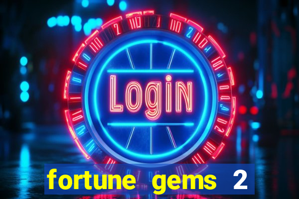 fortune gems 2 melhor horário para jogar