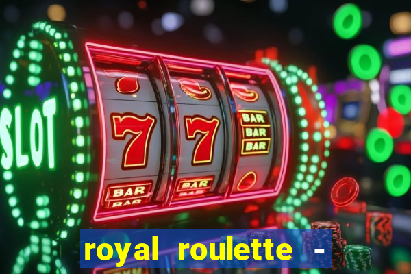 royal roulette - roleta de cassino