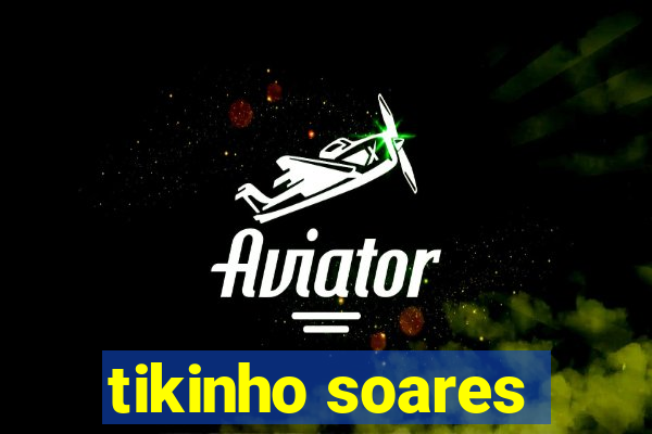 tikinho soares