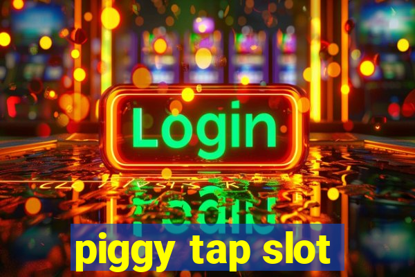 piggy tap slot