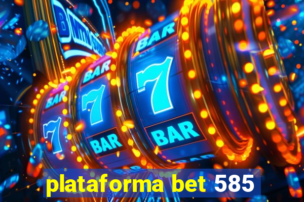 plataforma bet 585