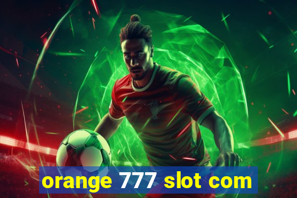 orange 777 slot com