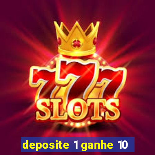 deposite 1 ganhe 10