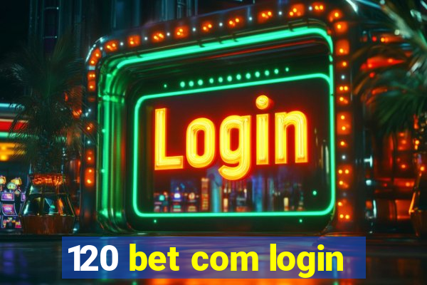 120 bet com login