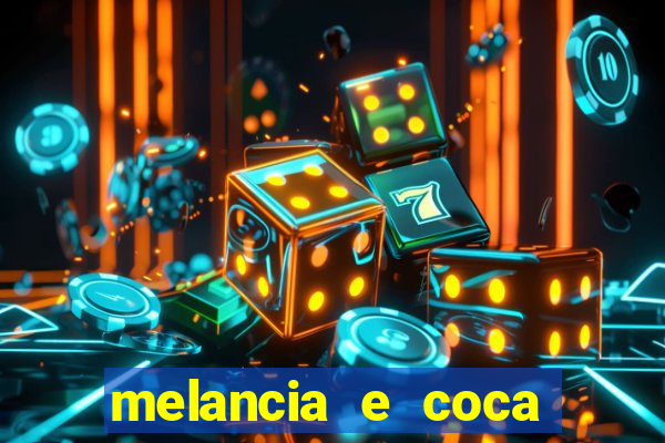 melancia e coca cola faz mal