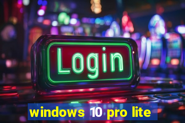 windows 10 pro lite