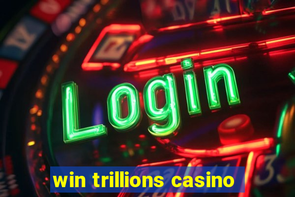 win trillions casino