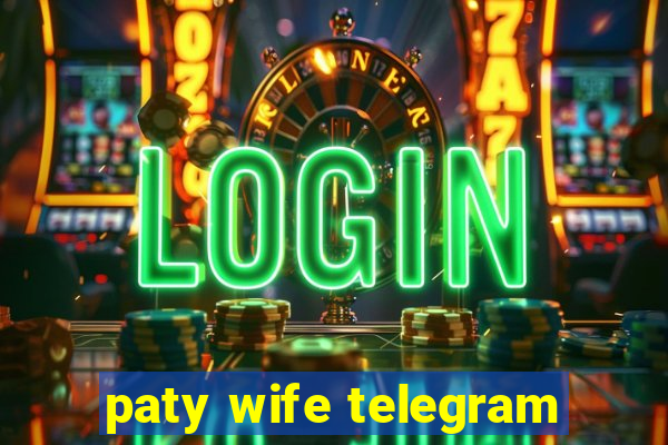 paty wife telegram