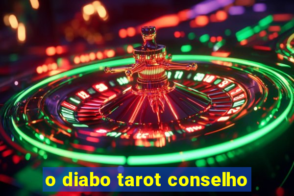 o diabo tarot conselho