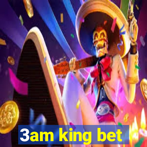 3am king bet