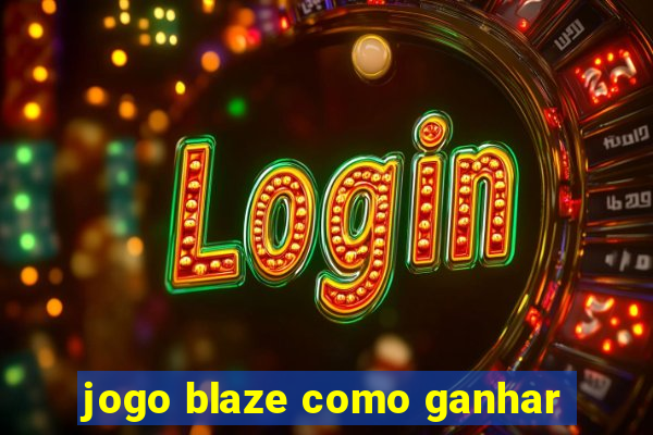 jogo blaze como ganhar