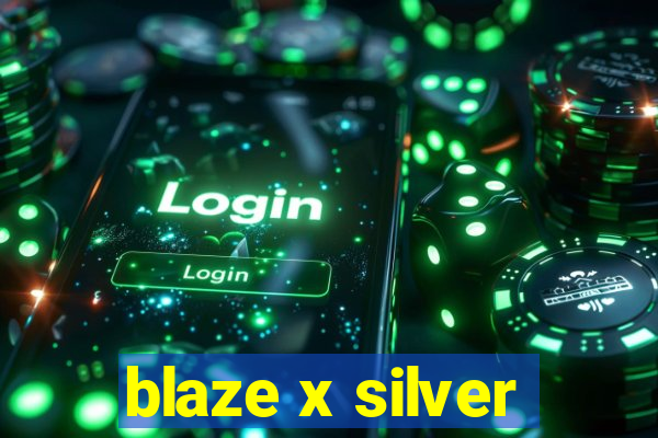 blaze x silver