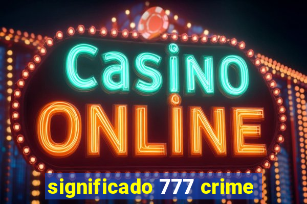 significado 777 crime