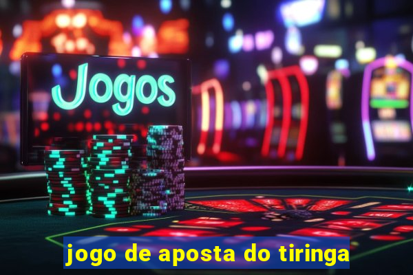 jogo de aposta do tiringa