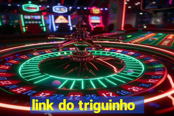 link do triguinho