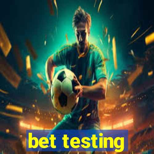 bet testing