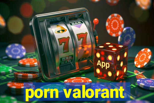 porn valorant