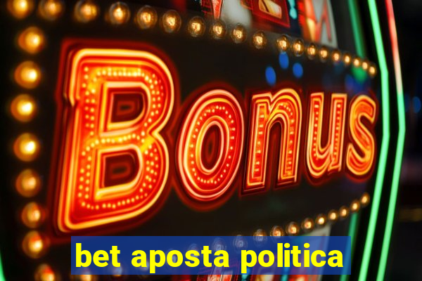 bet aposta politica