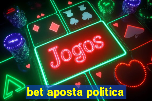 bet aposta politica