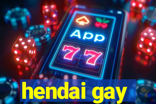 hendai gay