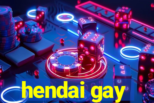 hendai gay