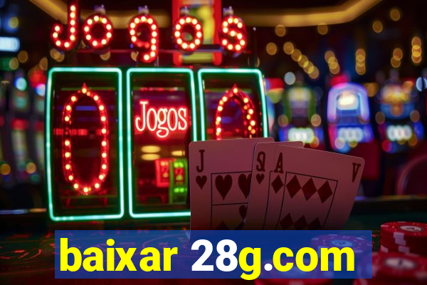 baixar 28g.com