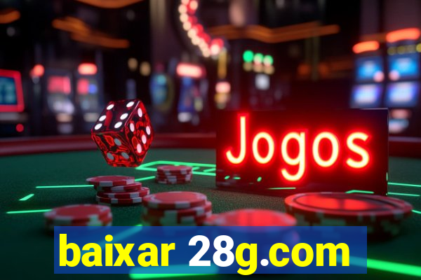 baixar 28g.com