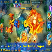 sonic 5k fortune tiger