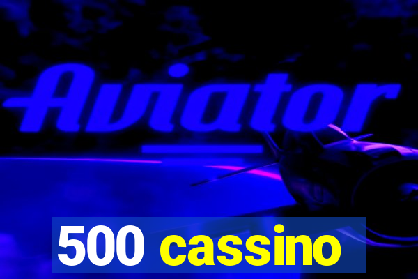 500 cassino