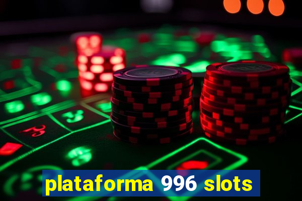 plataforma 996 slots