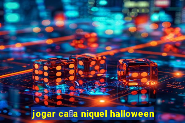 jogar ca莽a niquel halloween