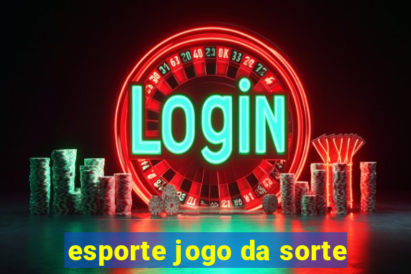 esporte jogo da sorte