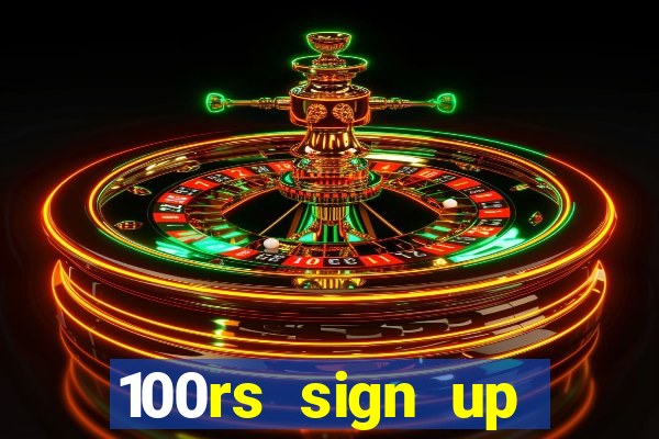 100rs sign up bonus casino