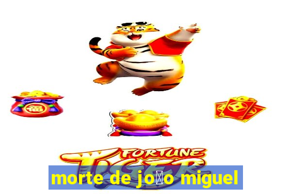 morte de jo茫o miguel