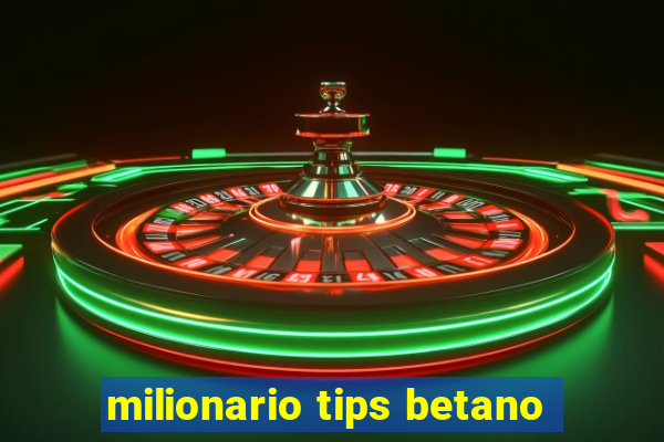 milionario tips betano